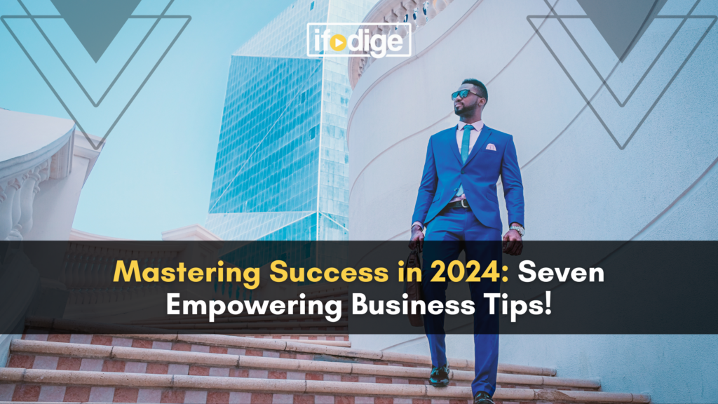 Unlock Success in 2024: Seven Business Tips!