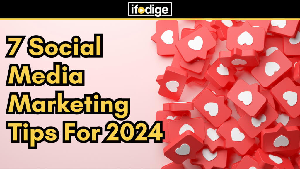 7 Social Media Marketing Tips For 2024