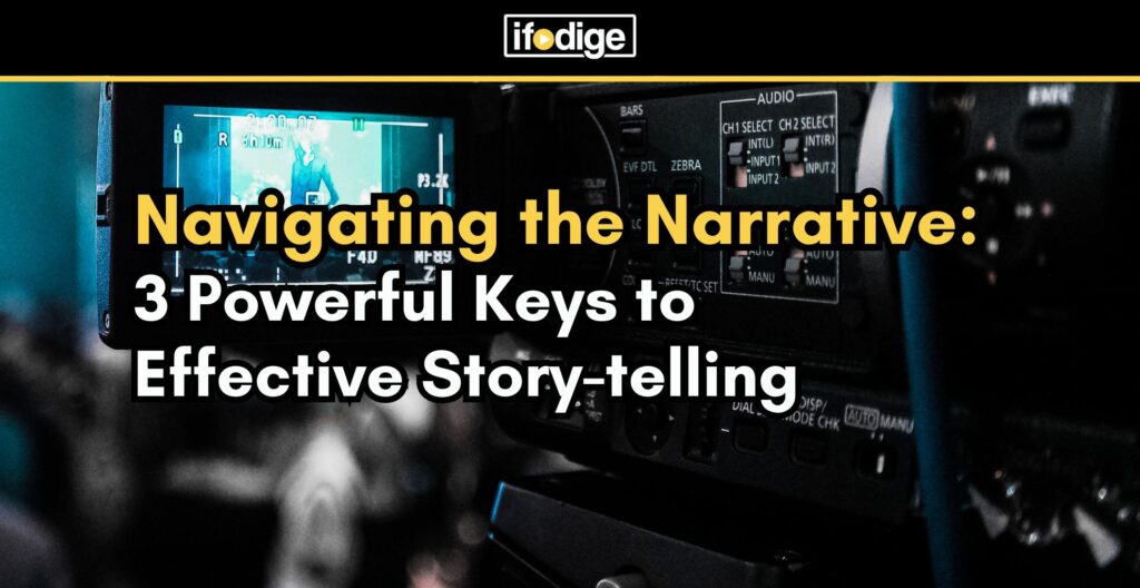Navigating the Narrative: 3 Powerful Keys to Effective Story-telling